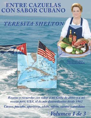 Entre Cazuelas con Sabor Cubano (Volumen 1 de 3): Una abuela nacida en Cuba cocina para sus hijos y nietos nacidos en Miami. 1