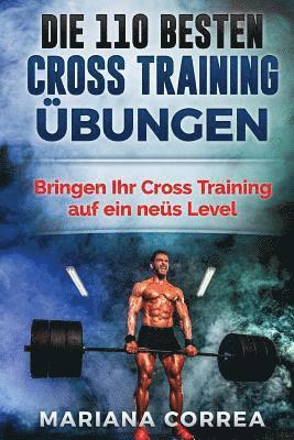 bokomslag Die 110 BESTEN CROSS TRAINING UEBUNGEN: Bringen Ihr CrossTraining auf ein Neues Level