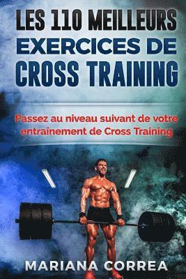 bokomslag LES 110 MEILLEURS EXERCICES De CROSS TRAINING: PASSEZ AU NIVEAU SUIVANT DE VOTRE ENTRAINEMENT De CROSS TRAINING