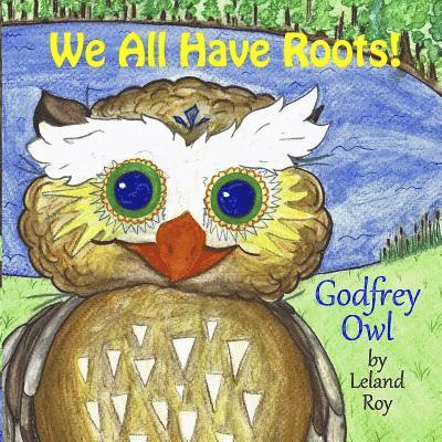 Godfrey Owl: We All Have Roots 1