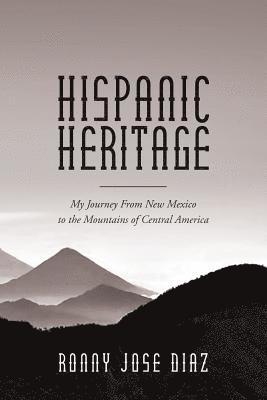 Hispanic Heritage, My Journey From New Mexico to the Mountains of Central America 1