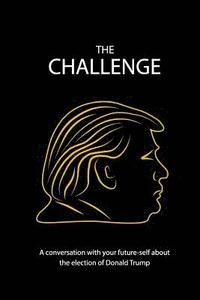 bokomslag The Challenge: A conversation with your future-self about the election of Donald Trump
