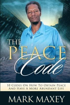 bokomslag THE PEACE CODE 10 CODES ON HOW TO OBTAIN PEACE and HAVE A MORE ABUNDANT LIFE