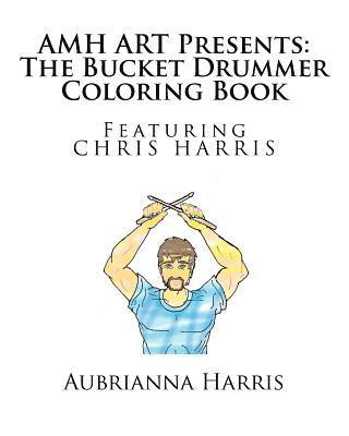 AMH ART Presents: The Bucket Drummer Coloring Book featuring Chris Harris 1