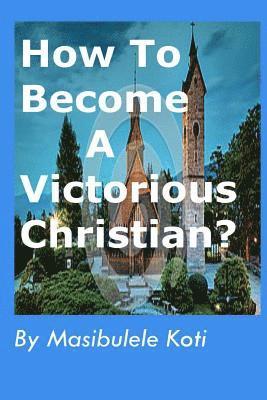 bokomslag How To Become A Victorious Christian?: Spiritual Growth