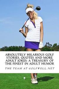bokomslag Absolutely Hilarious Golf Stories, Quotes and More Adult Jokes