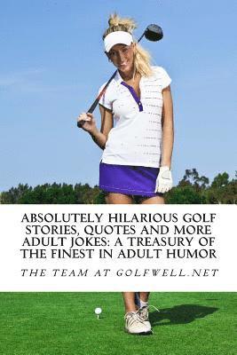 bokomslag Absolutely Hilarious Golf Stories, Quotes and More Adult Jokes
