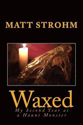 bokomslag Waxed: My Second Year as a Haunt Monster