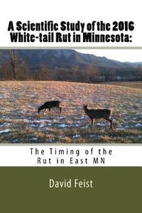 bokomslag A Scientific Study of the 2016 White-tail Rut in Minnesota: : The Timing of the Rut in East MN