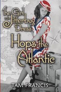 bokomslag The Girl in the Jitterbug Dress Hops the Atlantic: WWII Historical and Contemporary Romance