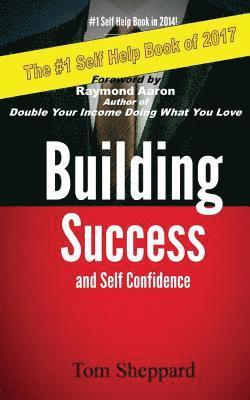 Tom Sheppard - Building Success and Self Confidence: The Ultimate Guide to Success and Self Confidence, Häftad