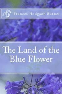 bokomslag The Land of the Blue Flower Frances Hodgson Burnet