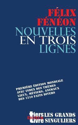 Felix Feneon - Nouvelles en trois lignes: Première édition mondiale avec index des thèmes, lieux, métiers, animaux de l'intégrale des 1210 faits divers., Häftad