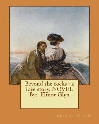 bokomslag Beyond the rocks: a love story. NOVEL By: Elinor Glyn