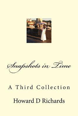 Howard D. Richards - Snapshots in Time: A Third Collection, Häftad