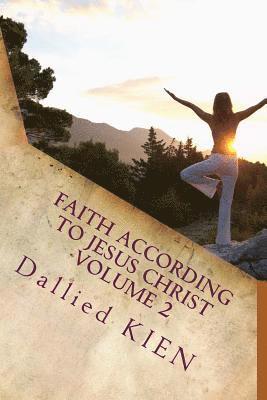 bokomslag Faith According To Jesus Christ Volume 2: How To Grow In The True Knowledge Of Our Lord And Savior