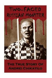 bokomslag Two-Faced Russian Monster: The True Story Of Andrei Chikatilo