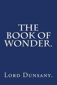 bokomslag The Book of Wonder by Lord Dunsany.