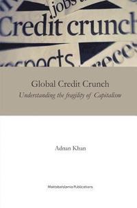 bokomslag Global Credit Crunch: Understanding the Fragility of Capitalism