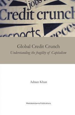 bokomslag Global Credit Crunch: Understanding the Fragility of Capitalism