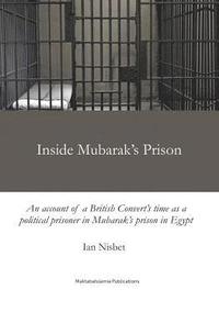 bokomslag Inside Mubarak's Prison: An account of a political prisoner in Mubarak's prison system in Egypt between 2002 and 2006