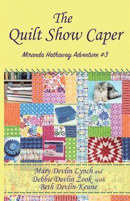Debbie Devlin Zook, Beth Devlin Keune - The Quilt Show Caper: Miranda Hathaway Adventure #3, Häftad