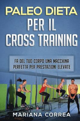 bokomslag PALEODIETA PER Il CROSS TRAINING: FA DEL TUO CORPO UNA MACCHINA PERFETTA Per PRESTAZIONI ELEVATE