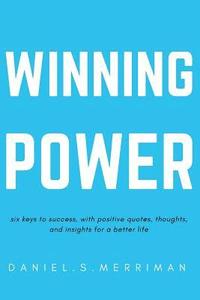 bokomslag Winning Power: : Six Keys to Success Positive Quotes Thoughts and In-sights for a Better Life (The Power Series Book 1)