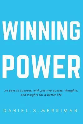 bokomslag Winning Power: : Six Keys to Success Positive Quotes Thoughts and In-sights for a Better Life (The Power Series Book 1)