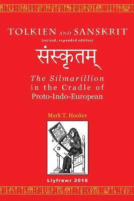 Mark T. Hooker - Tolkien and Sanskrit (second, expanded edition): The Silmarillion in the Cradle of Proto-Indo-European, Häftad