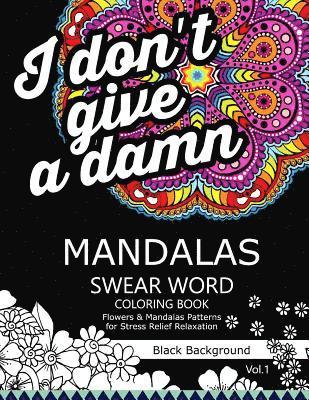 Mandalas Swear Word Coloring Book Black Background Vol.1: Stress Relief Relaxation Flowers Patterns 1