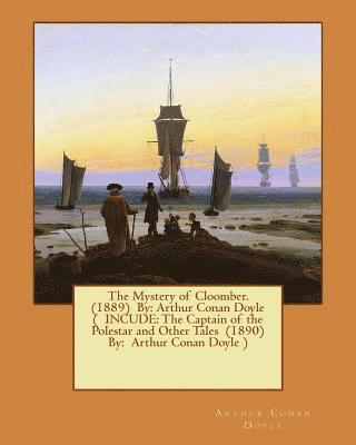 bokomslag The Mystery of Cloomber. (1889) By: Arthur Conan Doyle ( INCUDE: The Captain of the Polestar and Other Tales (1890) By: Arthur Conan Doyle )