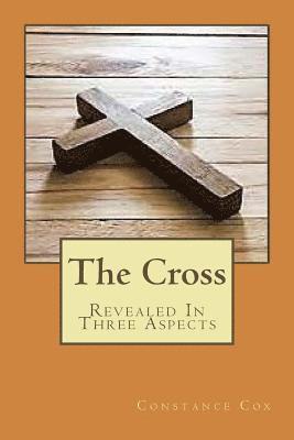 The Cross: Revealed In Three Aspects