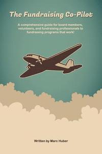 bokomslag The Fundraising Co-Pilot: A comprehensive guide for board members, volunteers, and fundraising professionals to fundraising programs that work!