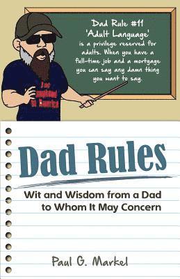 Dad Rules: Wit and Wisdom from a Dad to Whom It May Concern 1