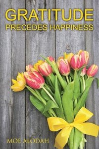 bokomslag Gratitude: Gratitude Precedes Happiness
