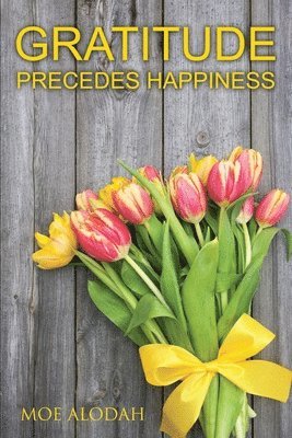 Felicia B. Hunter, Moe Alodah - Gratitude: Gratitude Precedes Happiness, Häftad