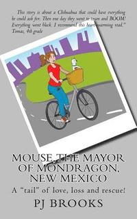 bokomslag Mouse, the Mayor of Mondragon, New Mexico: A "tail" of love, loss and rescue!