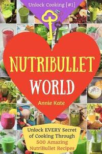 bokomslag Welcome to NutriBullet World: Welcome to NutriBullet World: Unlock EVERY Secret of Cooking Through 500 Amazing NutriBullet Recipes (Smoothie Recipes