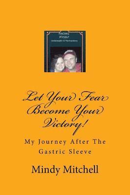 bokomslag Let Your Fear Become Your Victory: My Journey After the Gastric Sleeve