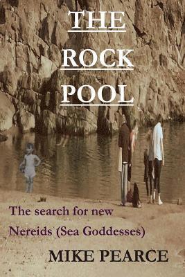 Mike Pearce - The Rock Pool: The search for new daughters of the seaa(Nereids), Häftad
