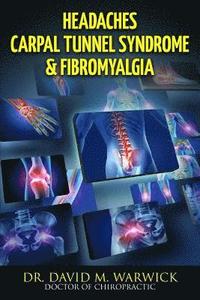 bokomslag Headaches Carpal Tunnel Syndrome & Fibromyalgia: What Do These Conditions Have In Common?