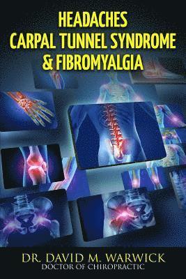 bokomslag Headaches Carpal Tunnel Syndrome & Fibromyalgia: What Do These Conditions Have In Common?