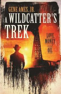 bokomslag A Wildcatter's Trek: Love, Money and Oil