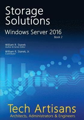 William Stanek - Windows Server 2016: Storage Solutions: Tech Artisans Library for Windows Server 2016, Häftad