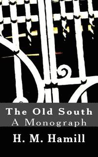 bokomslag The Old South: A Monograph