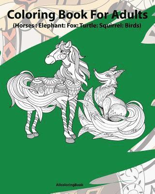 Adult Coloring Book, Allcoloringbook - Horses coloring book for adults: elephant: fox: turtle: squirrel: birds: Adult Coloring Book: Fantastic Animal Stress Relief Coloring Book for Adults, Häftad