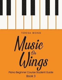 bokomslag Music on Wings: Piano Beginner Course Student Guide Book 3