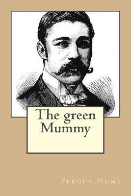 Fergus Hume (1859-1932), G-Ph Ballin - The green Mummy, Häftad