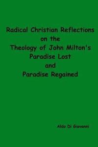 bokomslag Radical Christian Reflections on the Theology of John Milton's Paradise Lost and Paradise Regained